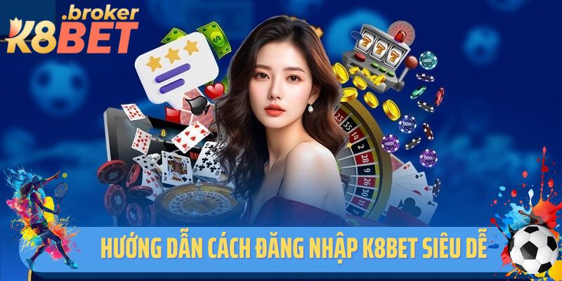 Hướng dẫn cách đăng nhập K8BET siêu dễ