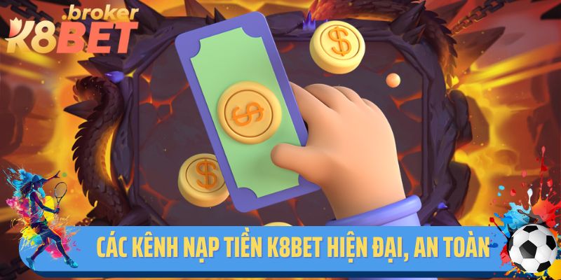 Các kênh nạp tiền K8BET hiện đại, an toàn