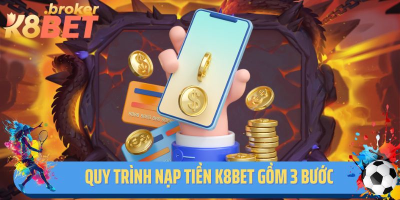 Quy trình nạp tiền K8BET gồm 3 bước