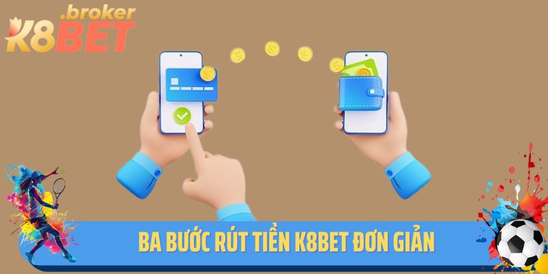 Ba bước rút tiền K8BET đơn giản