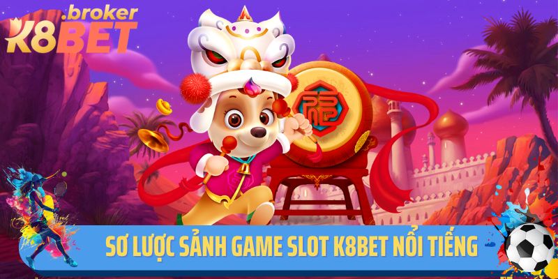 Sơ lược sảnh game slot K8BET nổi tiếng