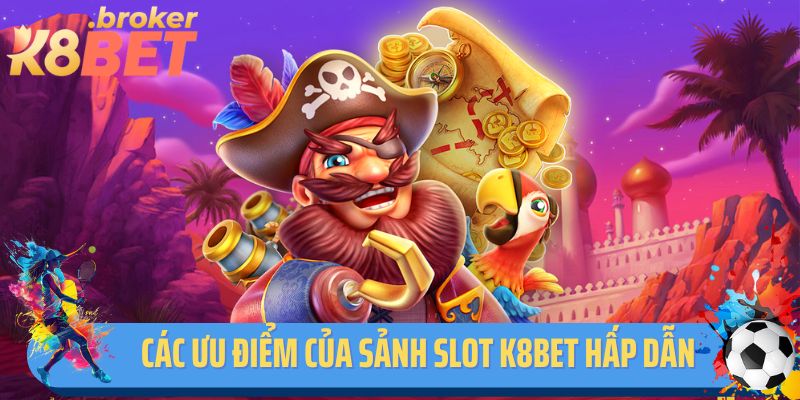 Các ưu điểm của sảnh slot K8BET hấp dẫn