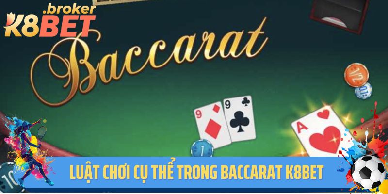 Luật chơi cụ thể trong baccarat K8bet