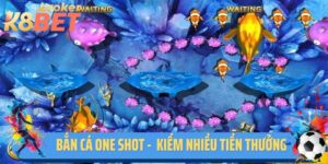 Bắn Cá One Shot K8BET - Săn Mục Tiêu Kiếm Nhiều Tiền Thưởng