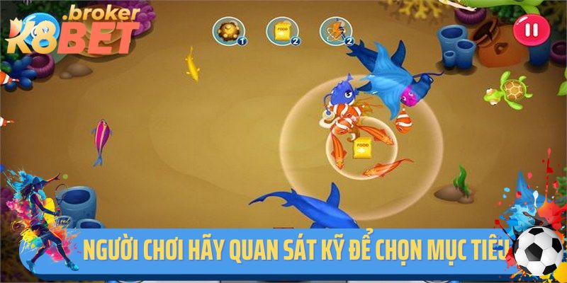 Người chơi hãy quan sát kỹ lưỡng để chọn mục tiêu