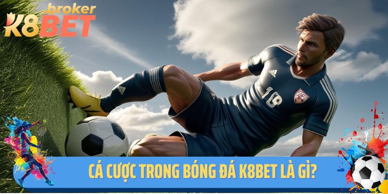Cá cược trong bóng đá K8BET là gì?