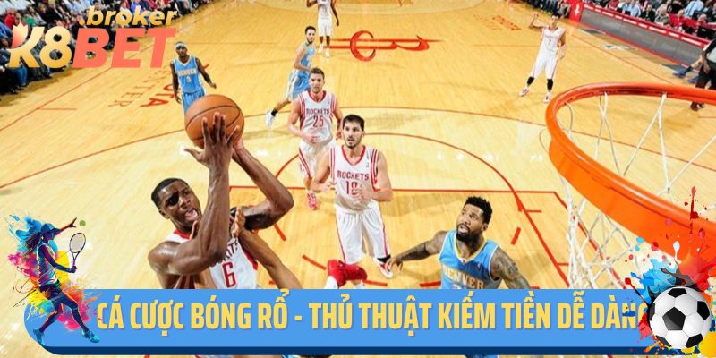 Cá Cược Bóng Rổ K8BET - Thủ Thuật Kiếm Tiền Dễ Dàng