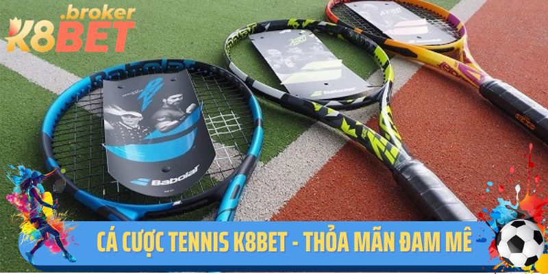 Cá Cược Tennis K8BET - Thỏa Mãn Đam Mê Rinh Về Tiền Thưởng