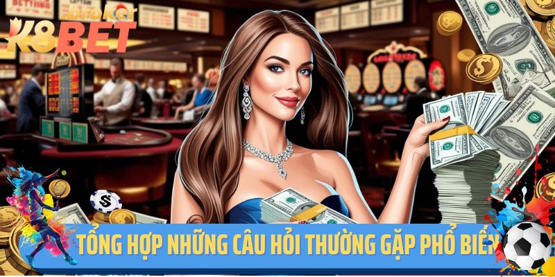Tổng hợp những câu hỏi thường gặp K8BET phổ biến nhất