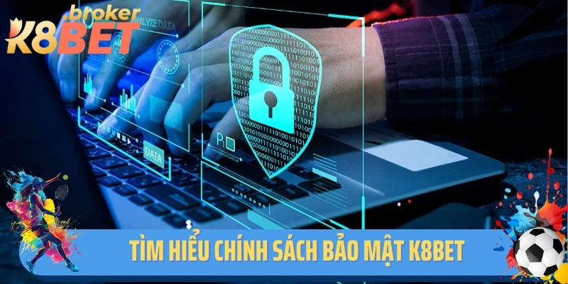 Tìm hiểu chính sách bảo mật K8BET