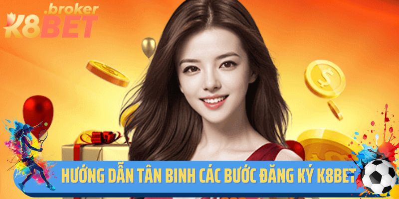 Hướng dẫn tân binh các bước đăng ký K8BET thành công 100%