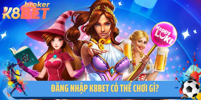 Đăng nhập K8BET có thể chơi gì?