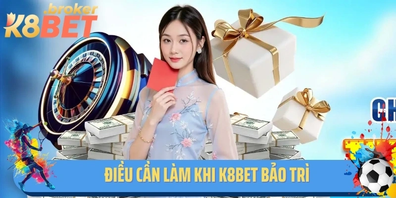 Điều cần làm khi K8BET bảo trì