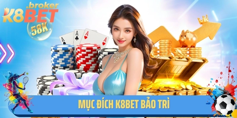 Mục đích K8BET bảo trì