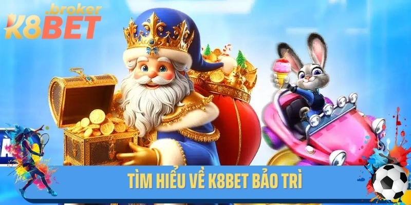 Tìm hiểu về K8BET bảo trì