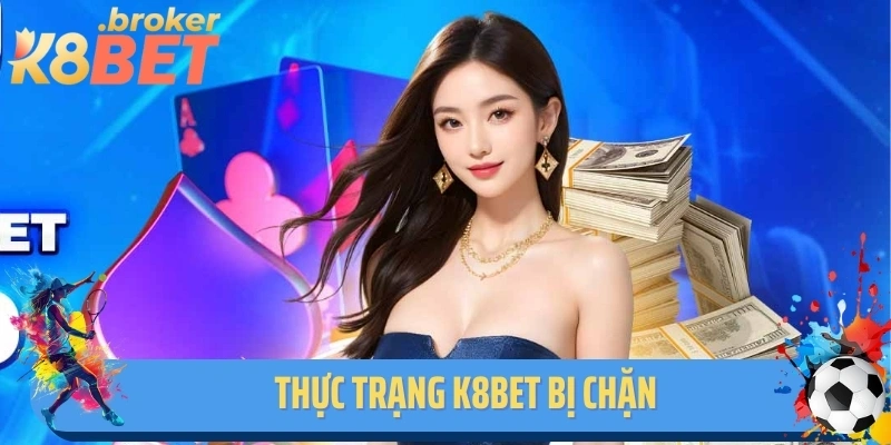 Thực trạng K8BET bị chặn