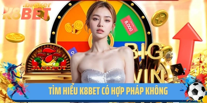 Tìm hiểu K8BET có hợp pháp không