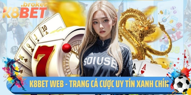 K8bet Web - Trang Cá Cược Uy Tín Xanh Chín Số 1 Châu Á