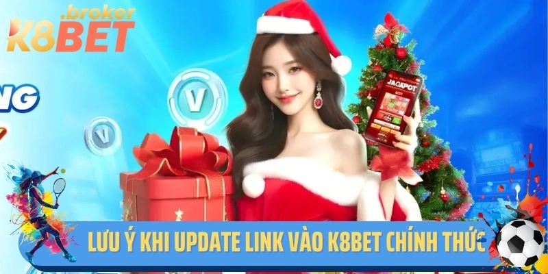 Lưu ý khi update link vào K8bet chính thức