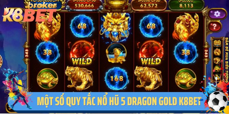 Một số quy tắc chơi nổ hũ 5 dragon gold K8BET