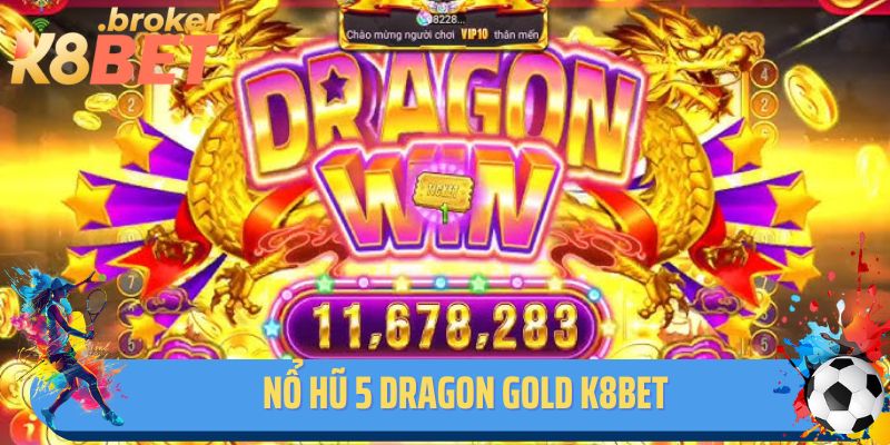 Nổ Hũ 5 Dragon Gold K8BET - Sân Chơi Giải Trí Đỉnh Cao