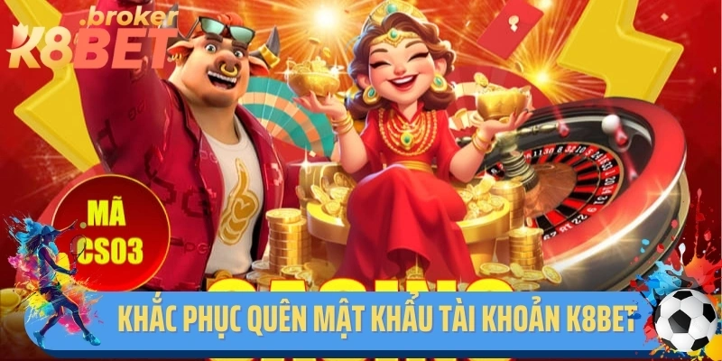 Khắc phục quên mật khẩu tài khoản K8bet