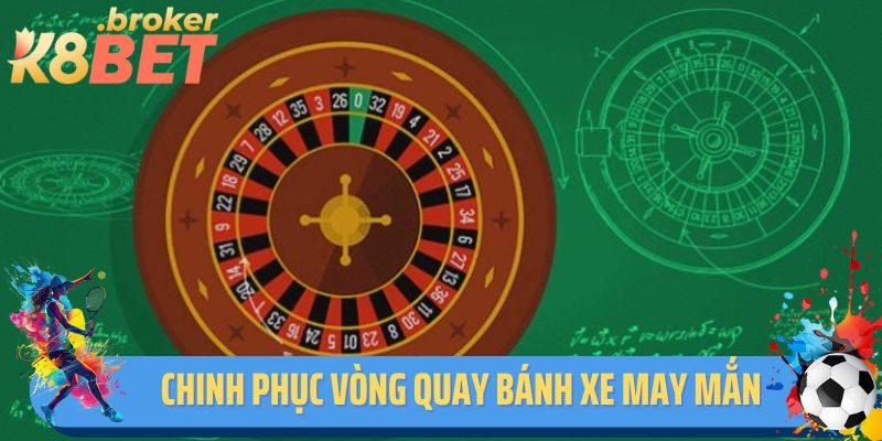 Roulette K8BET - Chinh Phục Vòng Quay Bánh Xe May Mắn