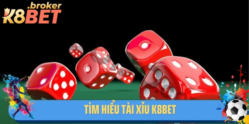 Tìm hiểu tài xỉu K8BET