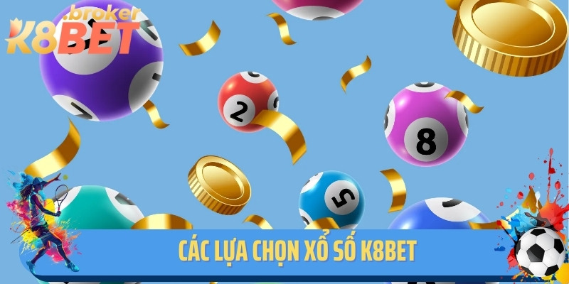 Các lựa chọn xổ số K8BET